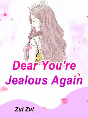 Dear,You're Jealous Again